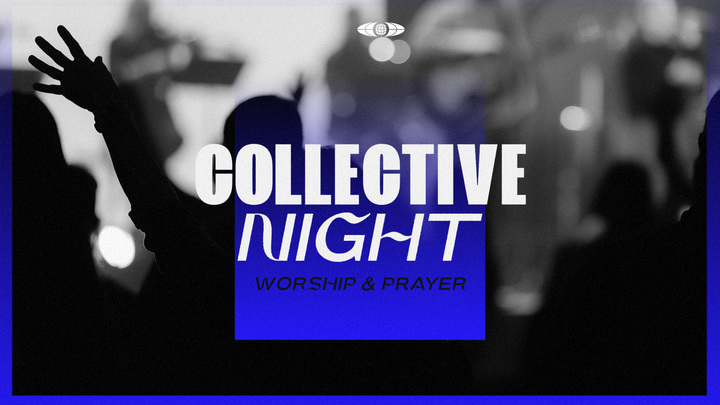 Collective Night - Worship and Prayer