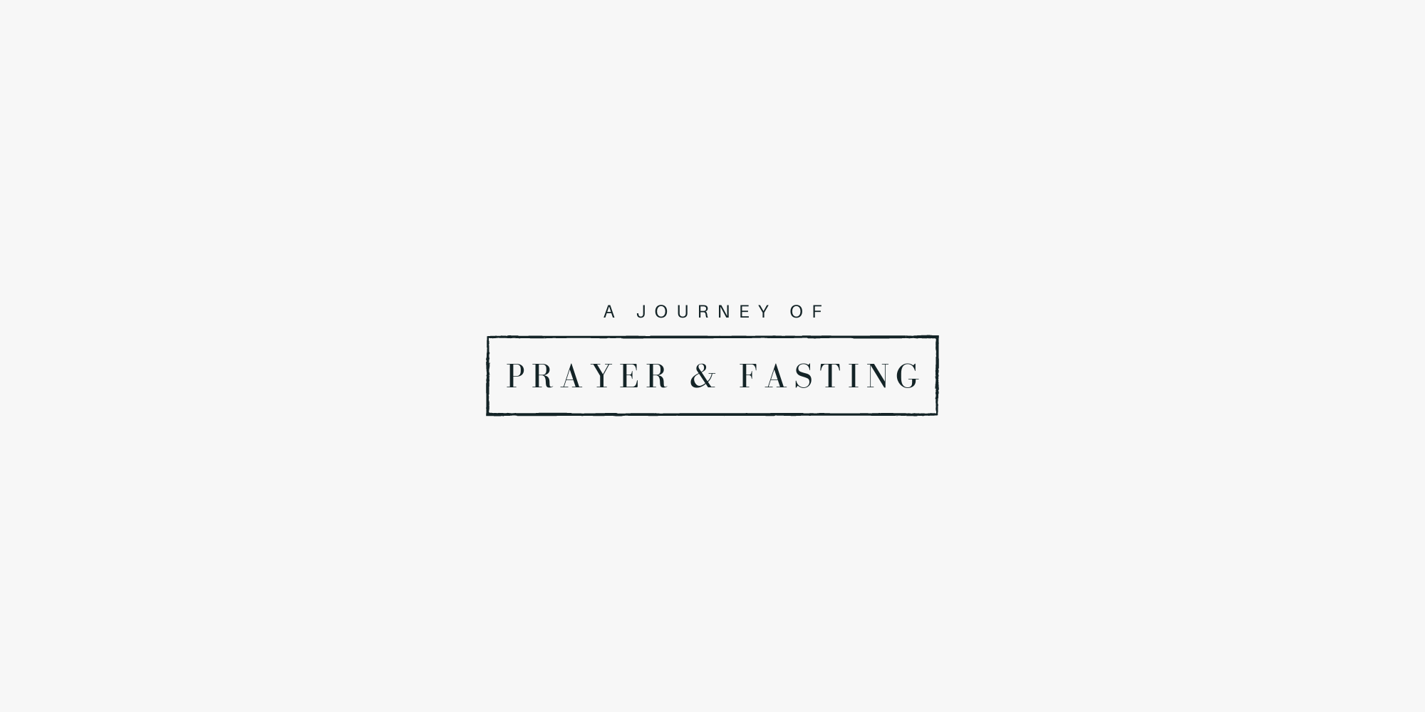 A Journey of Prayer and Fasting