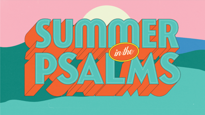Sermon Series - Summer in the Psalms 2022