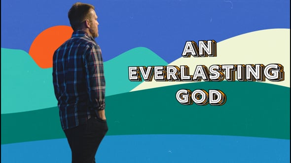 Sermon Series - Everlasting God, July 3, 2022