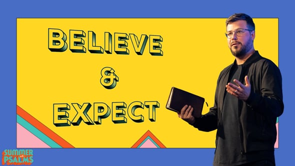 Sermon Series - Believe & Expect, July 10th, 2022